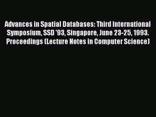 Read Advances in Spatial Databases: Third International Symposium SSD '93 Singapore June 23-25