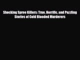 Read ‪Shocking Spree Killers: True Horrific and Puzzling Stories of Cold Blooded Murderers‬