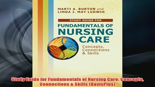 Free   Study Guide for Fundamentals of Nursing Care Concepts Connections  Skills DavisPlus Read Download