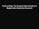 Download Poetry of Kings: The Classical Hindi Literature of Mughal India (South Asia Research)