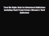 Read ‪Treat Me Right: Help For Behavioral Addictions Including Theft/Fraud Crimes (Women's