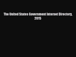 Download The United States Government Internet Directory 2015 PDF Online