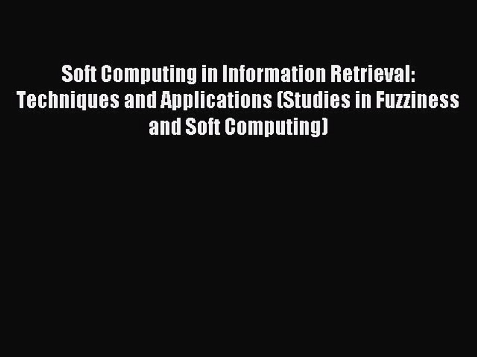 Read Soft Computing in Information Retrieval: Techniques and Applications (Studies in Fuzziness
