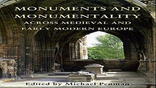 Read Monuments and Monumentality Across Medieval and Early Modern Europe  Proceedings of the 2011