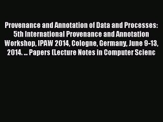 Read Provenance and Annotation of Data and Processes: 5th International Provenance and Annotation