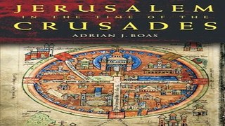 Read Jerusalem in the Time of the Crusades  Society  Landscape and Art in the Holy City under