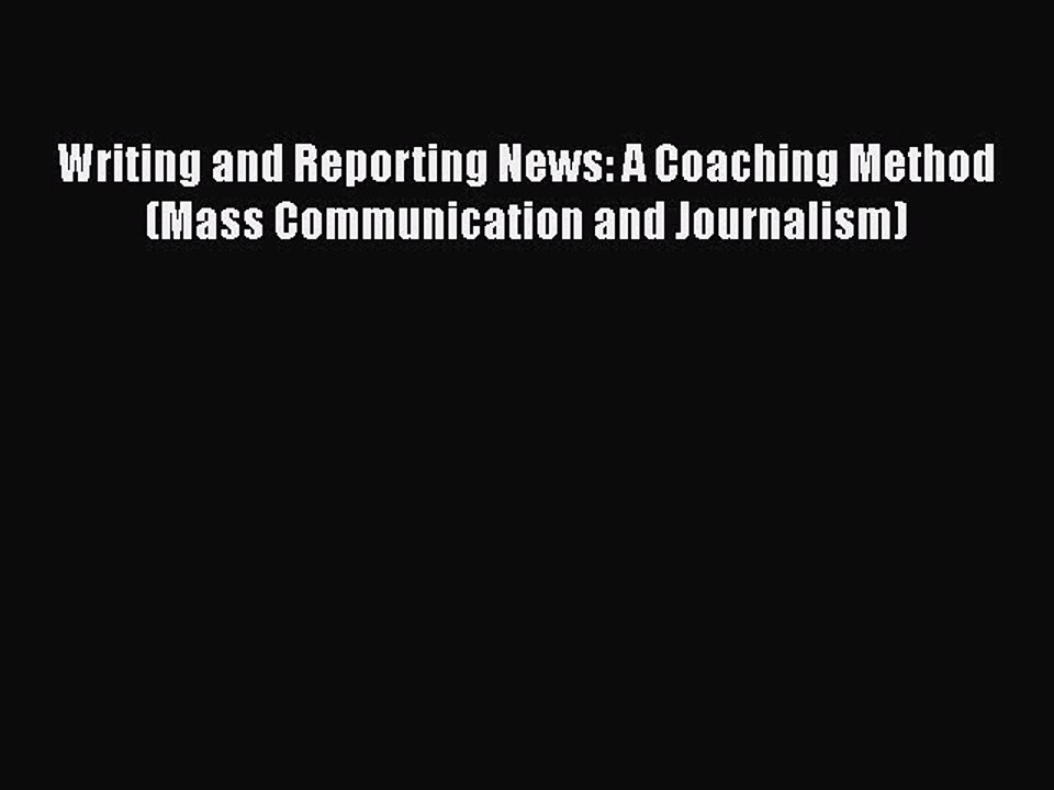 Download Writing and Reporting News: A Coaching Method (Mass Communication and Journalism)