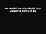 Read Free Days With George: Learning Life's Little Lessons from One Very Big Dog Ebook Free