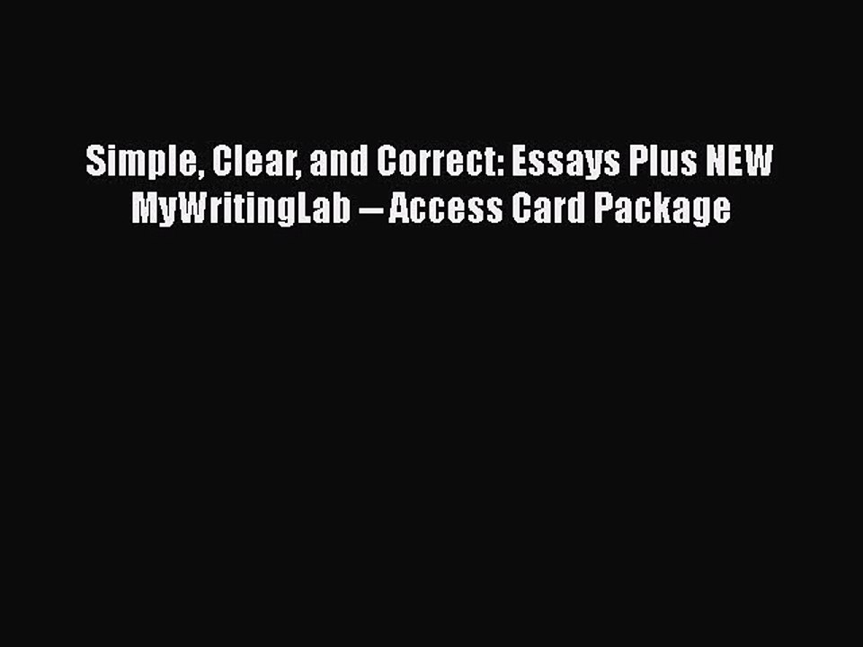 PDF Simple Clear and Correct: Essays Plus NEW MyWritingLab -- Access Card Package  EBook