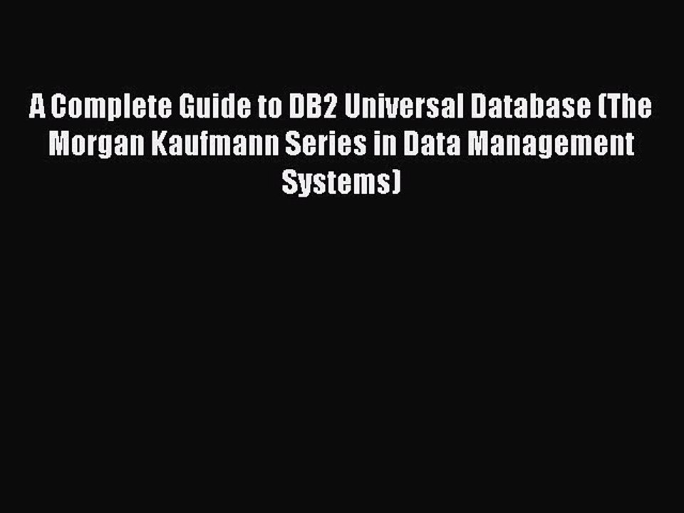 Read A Complete Guide to DB2 Universal Database (The Morgan Kaufmann Series in Data Management