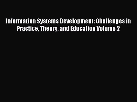 Read Information Systems Development: Challenges in Practice Theory and Education Volume 2