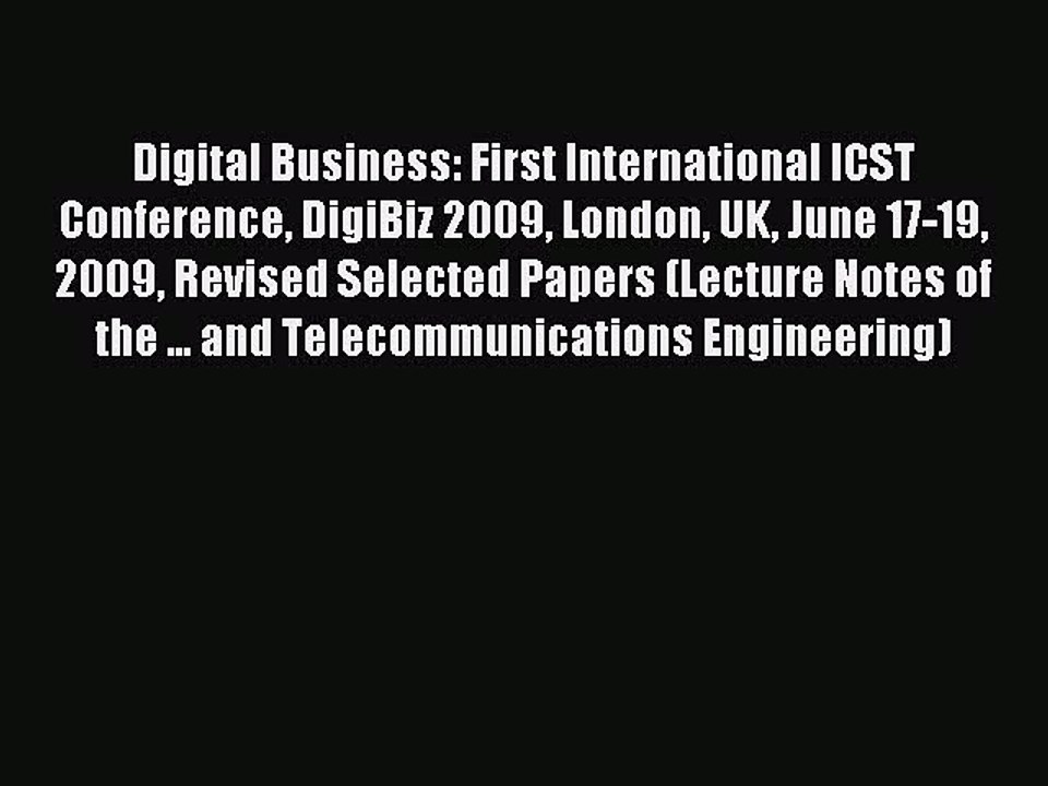 Read Digital Business: First International ICST Conference DigiBiz 2009 London UK June 17-19