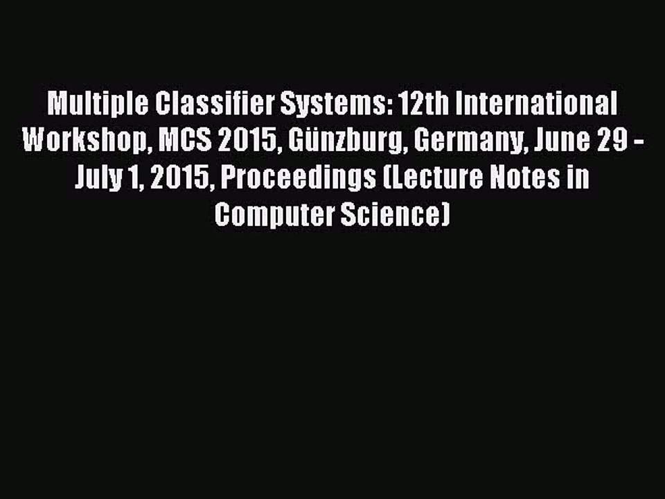 Download Multiple Classifier Systems: 12th International Workshop MCS 2015 Günzburg Germany
