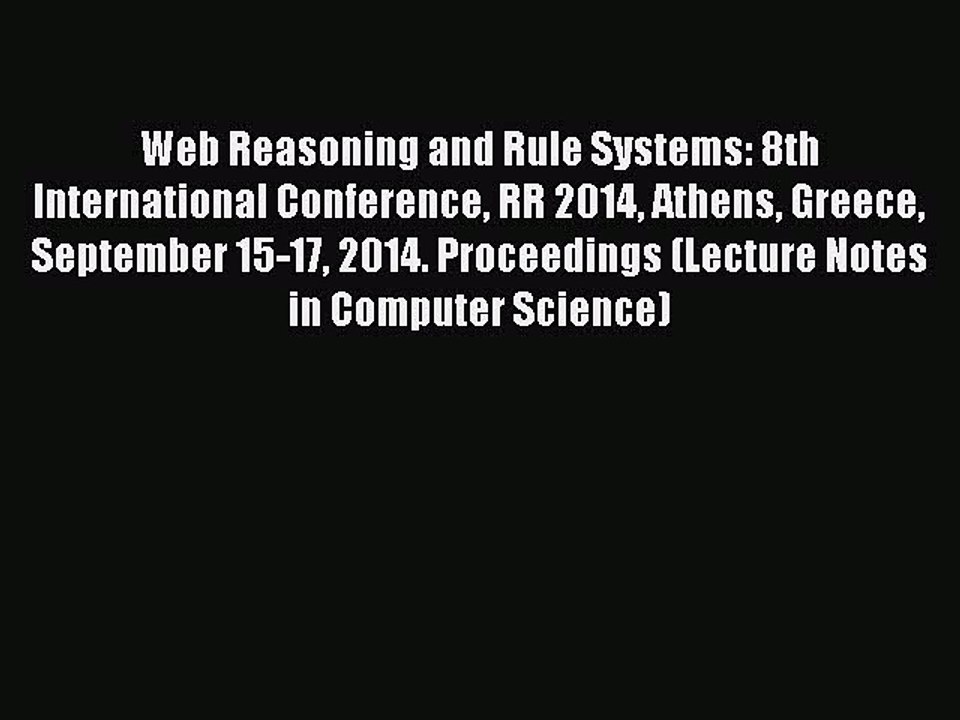 Read Web Reasoning and Rule Systems: 8th International Conference RR 2014 Athens Greece September