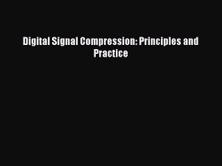 Download Digital Signal Compression: Principles and Practice PDF Online