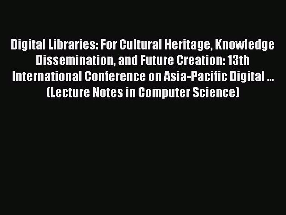 Read Digital Libraries: For Cultural Heritage Knowledge Dissemination and Future Creation: