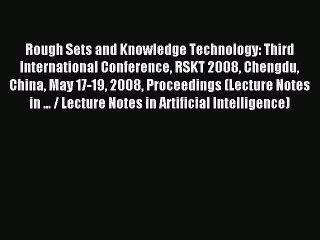 Read Rough Sets and Knowledge Technology: Third International Conference RSKT 2008 Chengdu