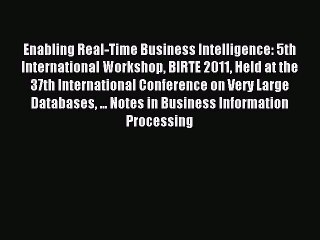 Read Enabling Real-Time Business Intelligence: 5th International Workshop BIRTE 2011 Held at