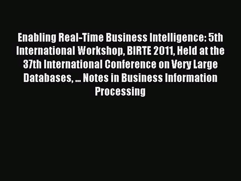 Read Enabling Real-Time Business Intelligence: 5th International Workshop BIRTE 2011 Held at