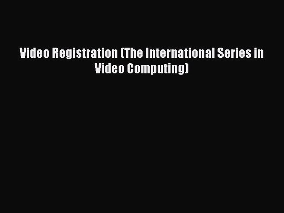 Download Video Registration (The International Series in Video Computing) Ebook Free