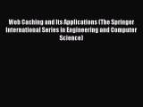 Read Web Caching and Its Applications (The Springer International Series in Engineering and