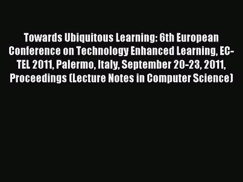 Read Towards Ubiquitous Learning: 6th European Conference on Technology Enhanced Learning EC-TEL