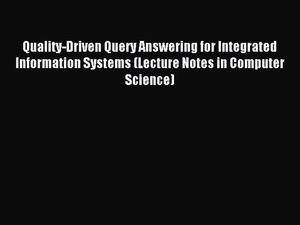 Read Quality-Driven Query Answering for Integrated Information Systems (Lecture Notes in Computer