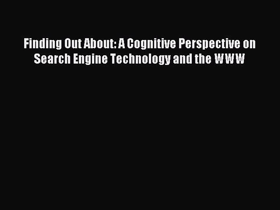 Download Finding Out About: A Cognitive Perspective on Search Engine Technology and the WWW