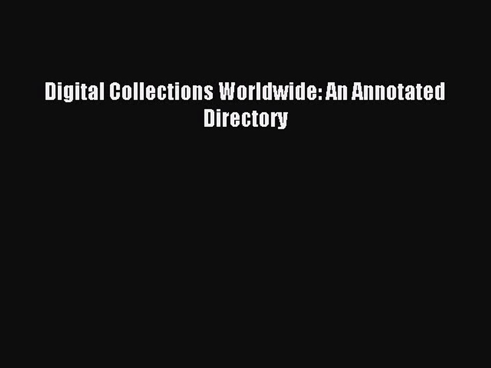 Download Digital Collections Worldwide: An Annotated Directory PDF Free