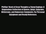 Read Phillips' Book of Great Thoughts & Funny Sayings: A Stupendous Collection of Quotes Quips