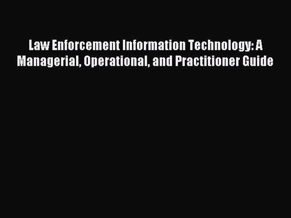 Download Law Enforcement Information Technology: A Managerial Operational and Practitioner