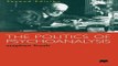 Download The Politics of Psychoanalysis  An Introduction to Freudian and Post Freudian Theory