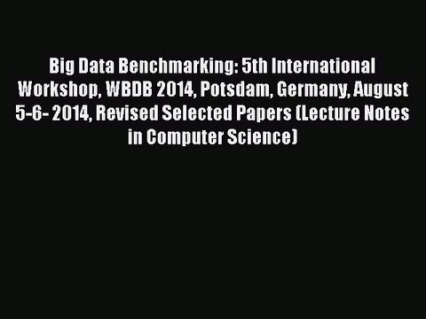 Read Big Data Benchmarking: 5th International Workshop WBDB 2014 Potsdam Germany August 5-6-