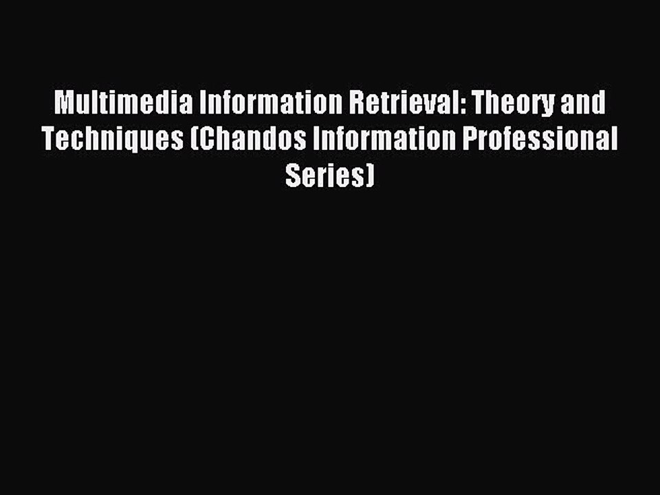 Download Multimedia Information Retrieval: Theory and Techniques (Chandos Information Professional