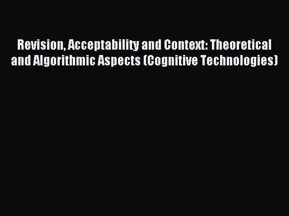 Read Revision Acceptability and Context: Theoretical and Algorithmic Aspects (Cognitive Technologies)