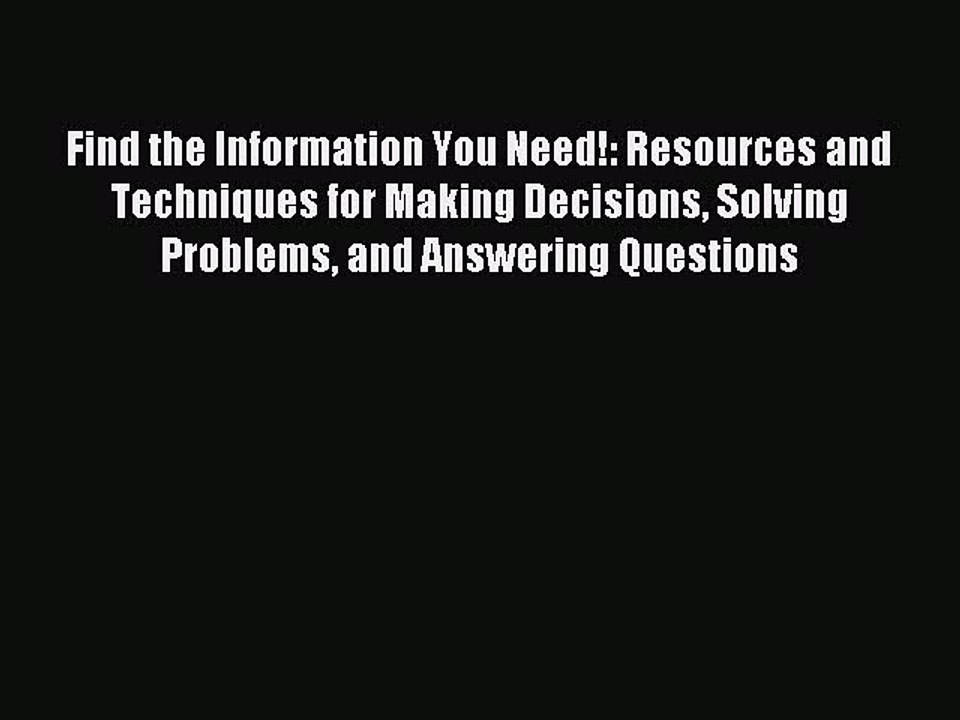Read Find the Information You Need!: Resources and Techniques for Making Decisions Solving