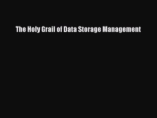 Read The Holy Grail of Data Storage Management Ebook Free
