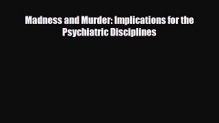 Read ‪Madness and Murder: Implications for the Psychiatric Disciplines‬ Ebook Free