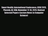 Read Smart Health: International Conference ICSH 2015 Phoenix AZ USA November 17-18 2015. Revised