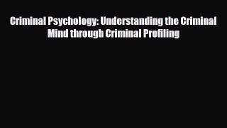 Read ‪Criminal Psychology: Understanding the Criminal Mind through Criminal Profiling‬ PDF