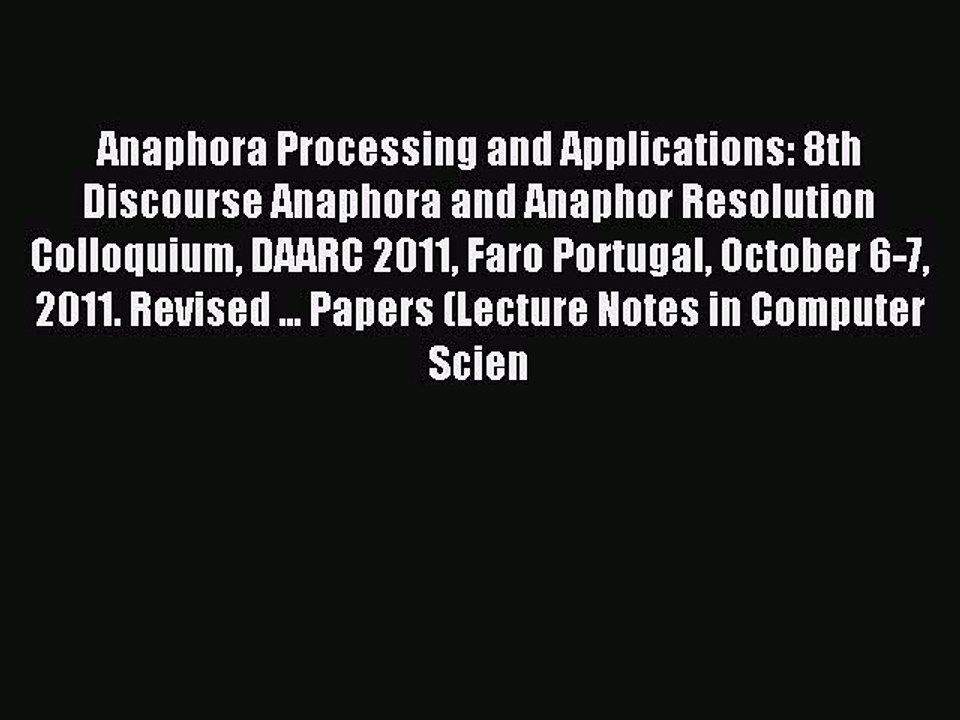 Read Anaphora Processing and Applications: 8th Discourse Anaphora and Anaphor Resolution Colloquium