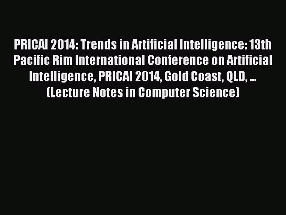 Read PRICAI 2014: Trends in Artificial Intelligence: 13th Pacific Rim International Conference