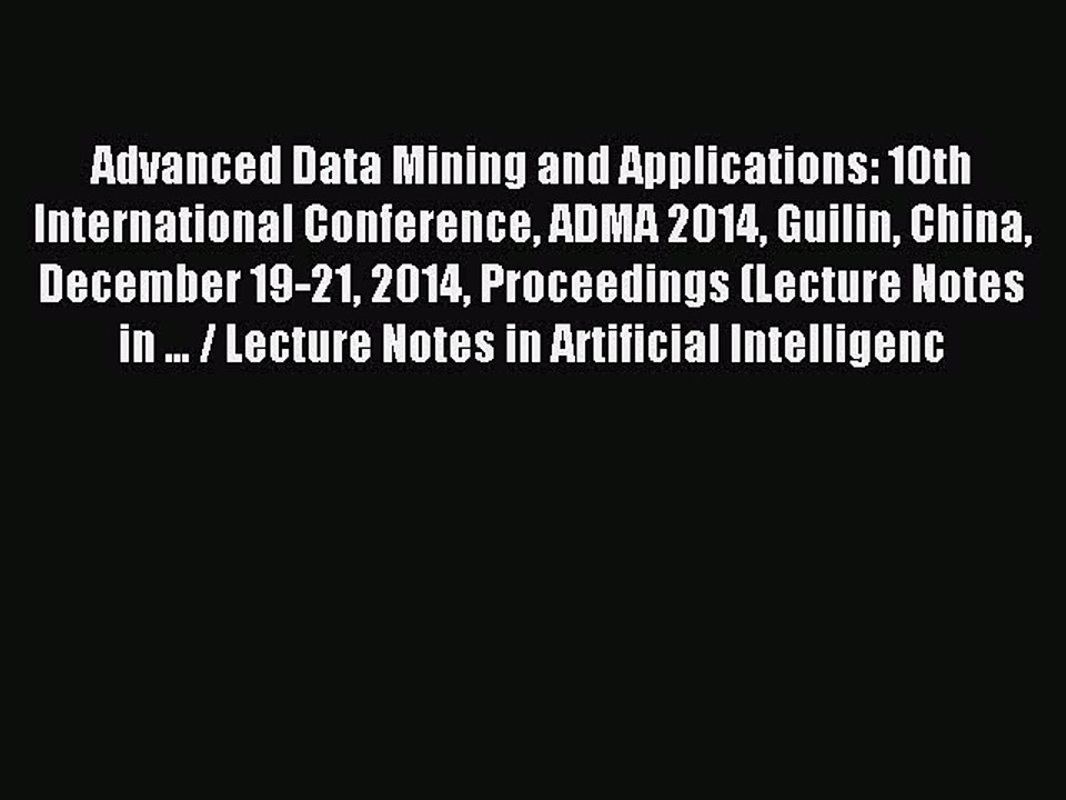Read Advanced Data Mining and Applications: 10th International Conference ADMA 2014 Guilin