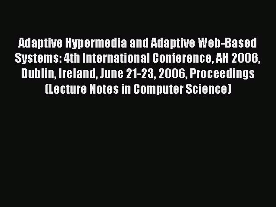 Read Adaptive Hypermedia and Adaptive Web-Based Systems: 4th International Conference AH 2006