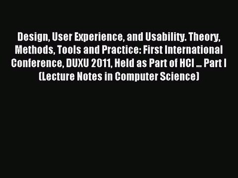 Read Design User Experience and Usability. Theory Methods Tools and Practice: First International