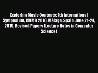 Read Exploring Music Contents: 7th International Symposium CMMR 2010 Málaga Spain June 21-24
