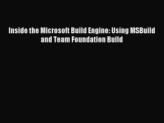 Read Inside the Microsoft Build Engine: Using MSBuild and Team Foundation Build Ebook Free