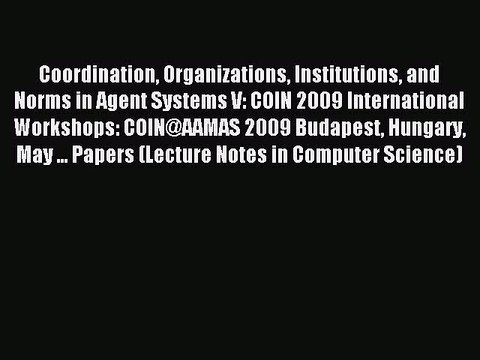 Read Coordination Organizations Institutions and Norms in Agent Systems V: COIN 2009 International