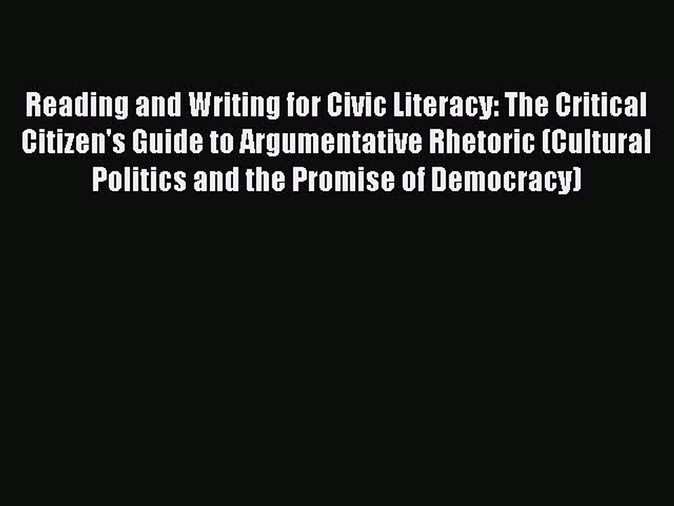 PDF Reading and Writing for Civic Literacy: The Critical Citizen's Guide to Argumentative Rhetoric