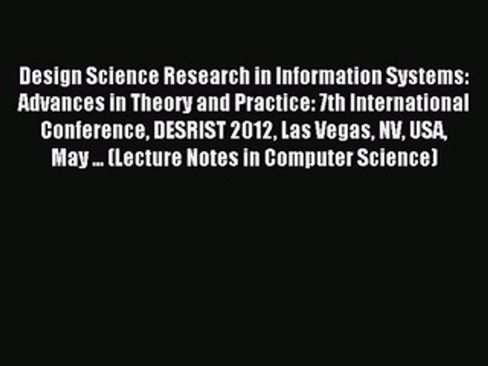 Read Design Science Research in Information Systems: Advances in Theory and Practice: 7th International